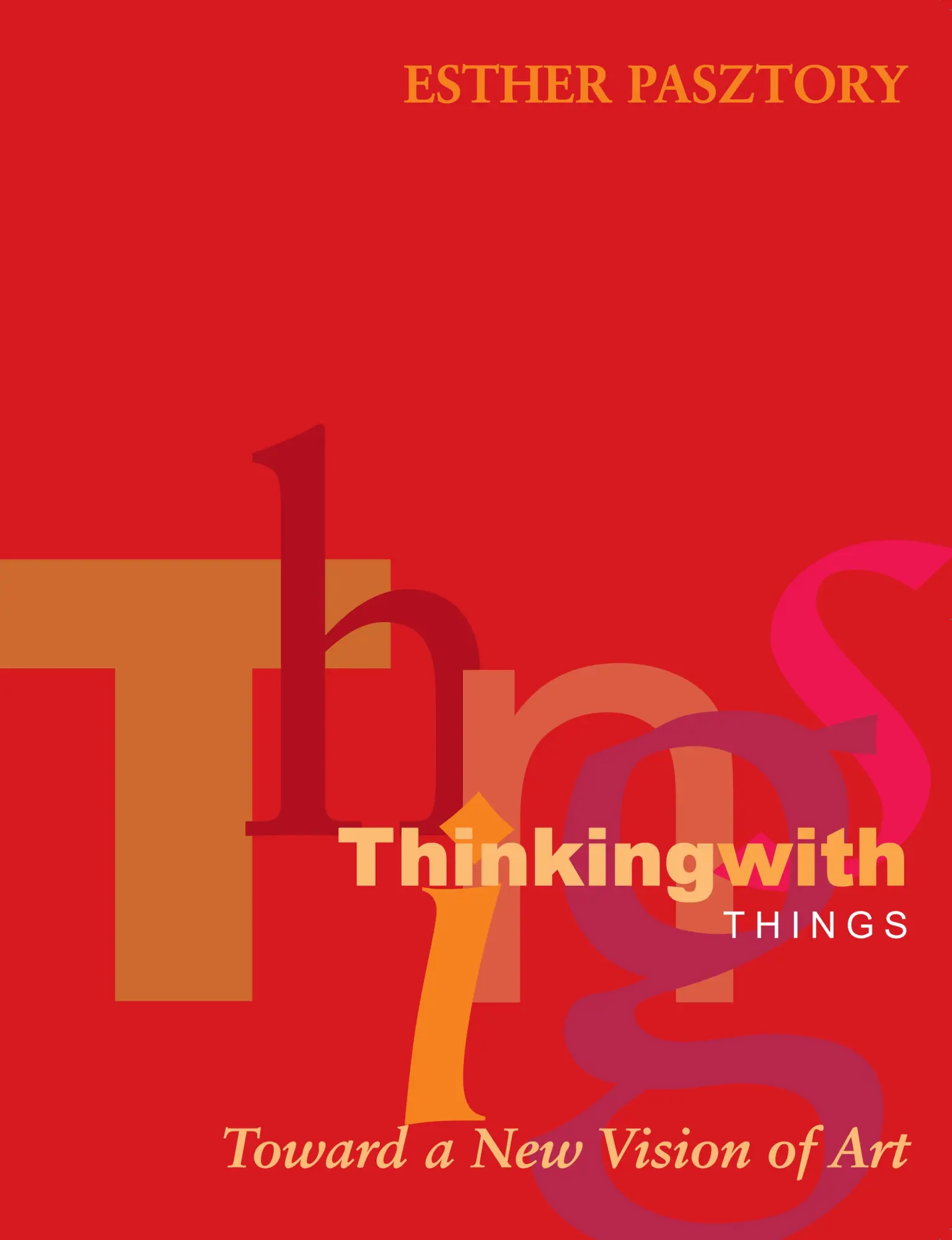 Cover: 9780292706910 | Thinking with Things – Toward a New Vision of Art | Esther Pasztory