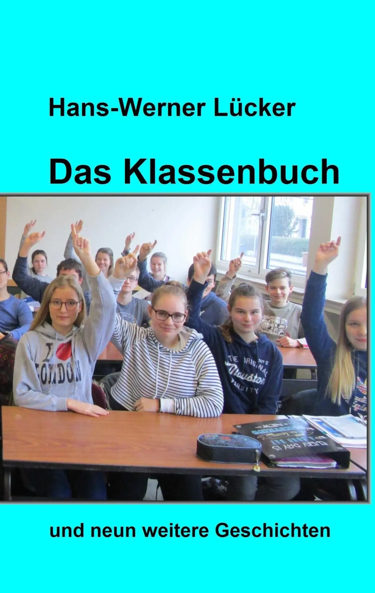 Cover: 9783743946910 | Das Klassenbuch | Geschichten | Hans-Werner Lücker | Taschenbuch