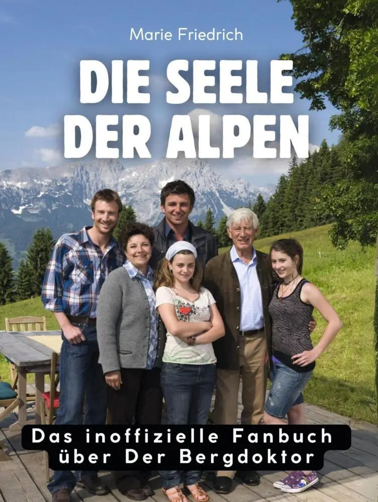 Cover: 9783695327010 | Die Seele der Alpen | Das Buch über Der Bergdoktor. Komplett in Farbe