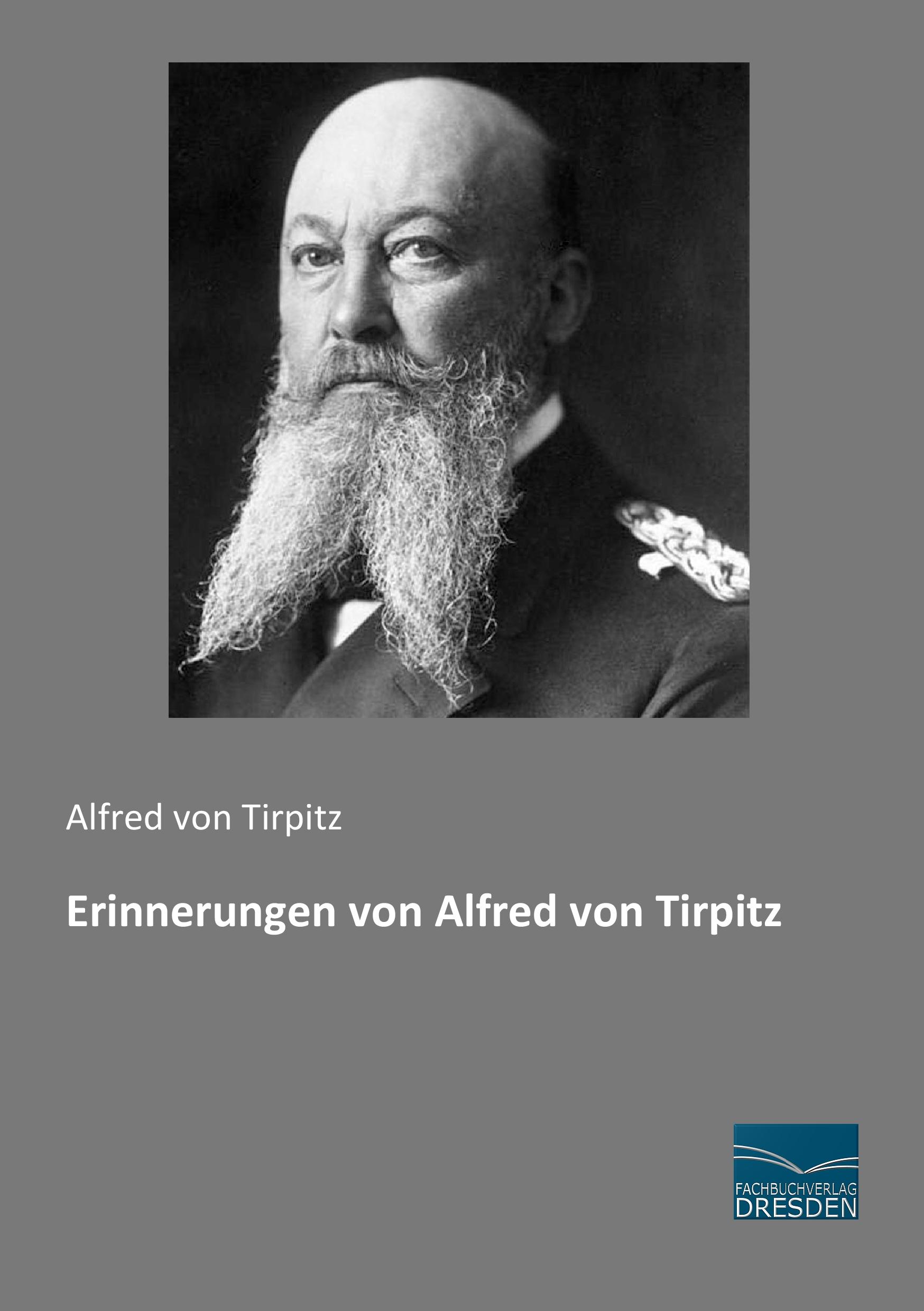 Erinnerungen von Alfred von Tirpitz | Alfred Von Tirpitz | Taschenbuch | Paperback | 540 S. | Deutsch | 2015 | Fachbuchverlag-Dresden | EAN 9783956927010 - Tirpitz, Alfred Von