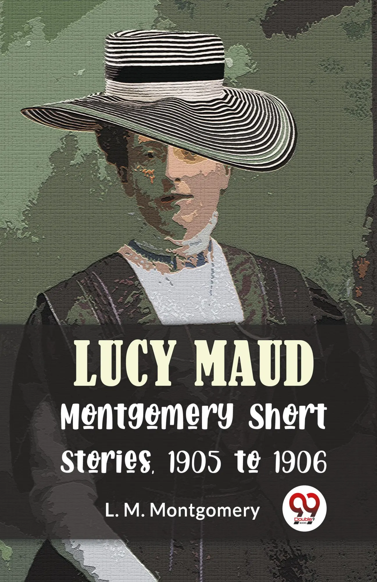 Cover: 9789358597110 | Lucy Maud Montgomery Short Stories, 1905 To 1906 | L. M. Montgomery