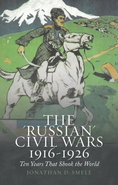 Cover: 9781849047210 | The 'Russian' Civil Wars 1916-1926 | Ten Years That Shook the World