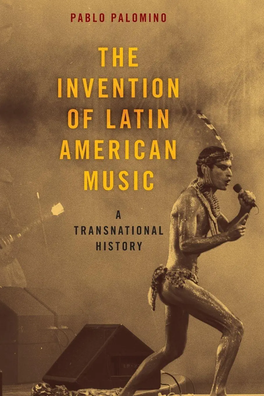 Cover: 9780190687410 | Invention of Latin American Music | A Transnational History | Palomino