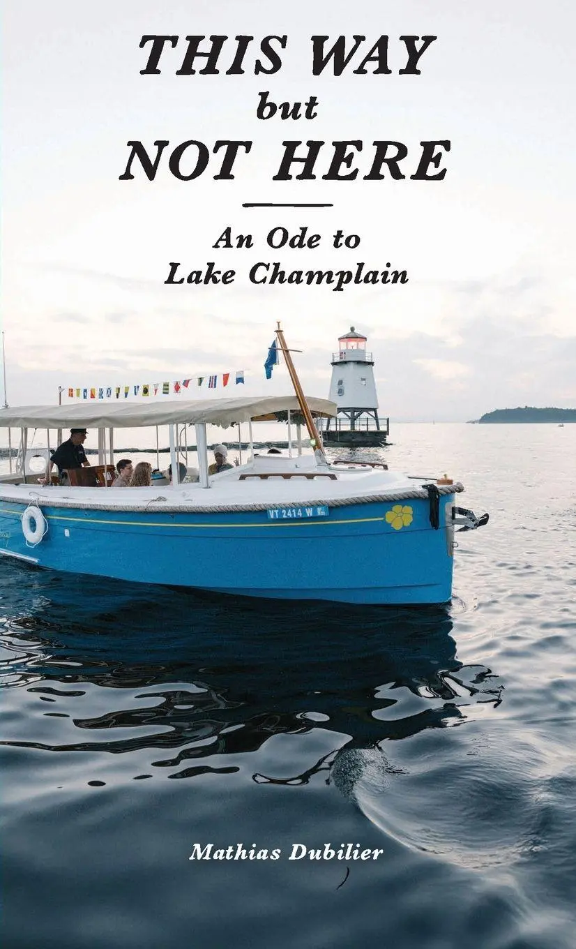 Cover: 9781966607410 | This Way But Not Here | An Ode to Lake Champlain | Mathias Dubilier