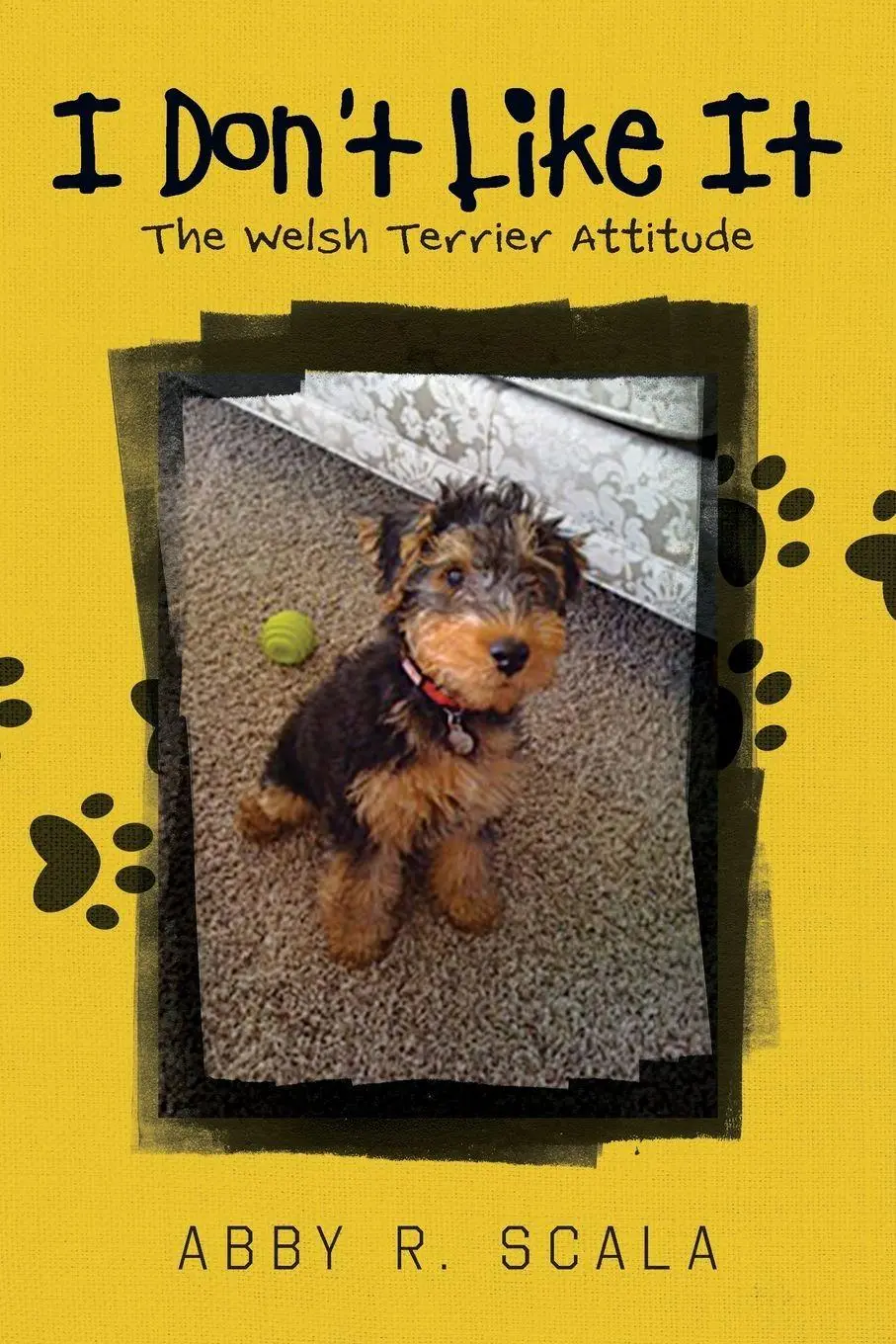 Cover: 9798318817410 | I Don't Like It | The Welsh Terrier Attitude | Abby R. Scala | Buch