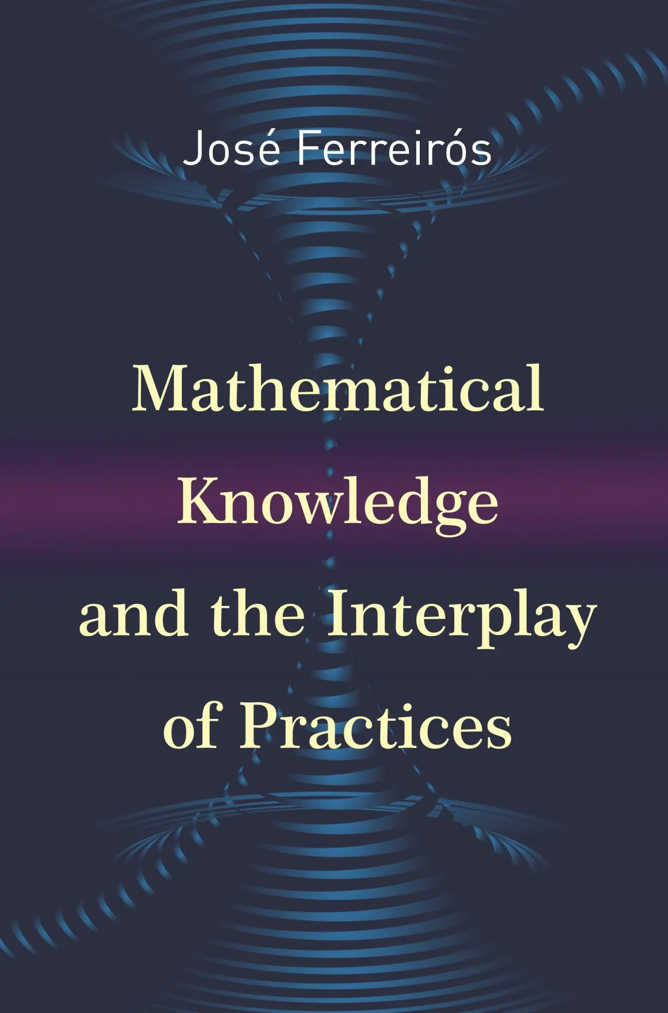 Cover: 9780691167510 | Mathematical Knowledge and the Interplay of Practices | José Ferreirós