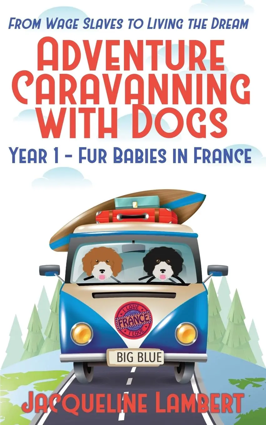 Cover: 9781999357610 | Year 1 - Fur Babies in France | From Wage Slaves to Living the Dream