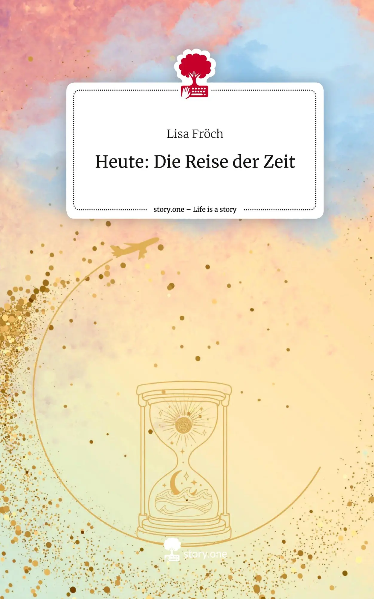 Cover: 9783711567710 | Heute: Die Reise der Zeit. Life is a Story - story.one | Lisa Fröch