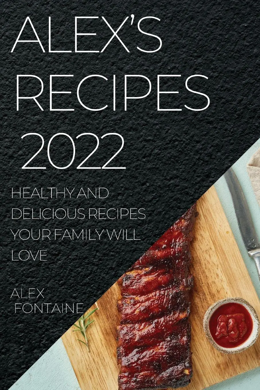Cover: 9781804507810 | ALEX'S RECIPES 2022 | Alex Fontaine | Taschenbuch | Englisch | 2022