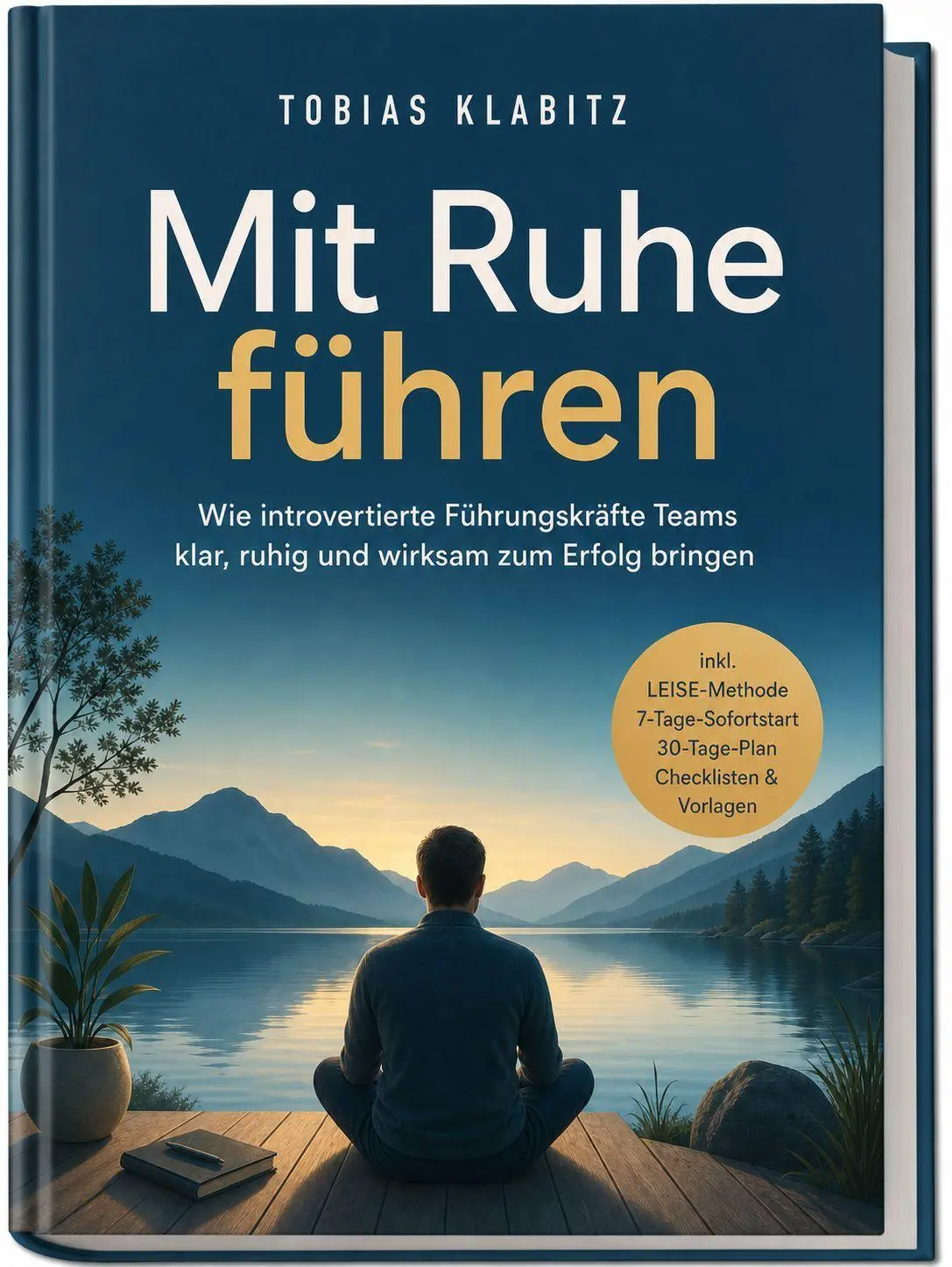 Mit Ruhe führen: Wie introvertierte Führungskräfte Teams klar, ruhig und wirksam zum Erfolg bringen - inkl. LEISE-Methode, 7-Tage-Sofortstart, 30-Tage-Plan, Checklisten & Vorlagen