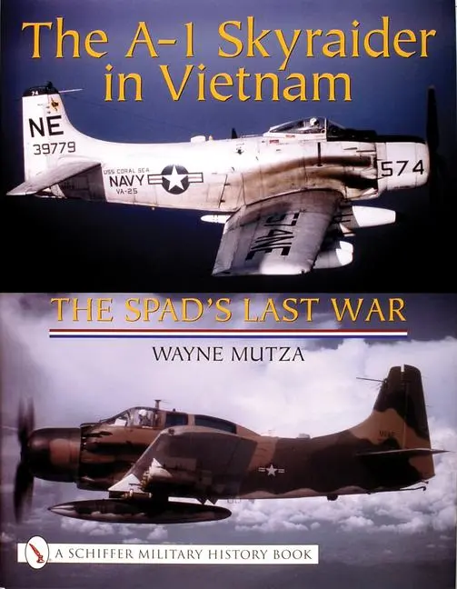 Cover: 9780764317910 | The A-1 Skyraider in Vietnam | The Spad's Last War | Wayne Mutza