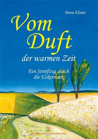 Cover: 9783949557910 | Vom Duft der warmen Zeit | Ein Streifzug durch die Uckermark | Elsner