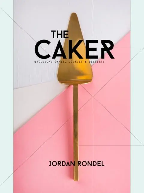 Cover: 9780995118010 | The Caker | Wholesome Cakes, Cookies &amp; Desserts | Jordan Rondel | Buch