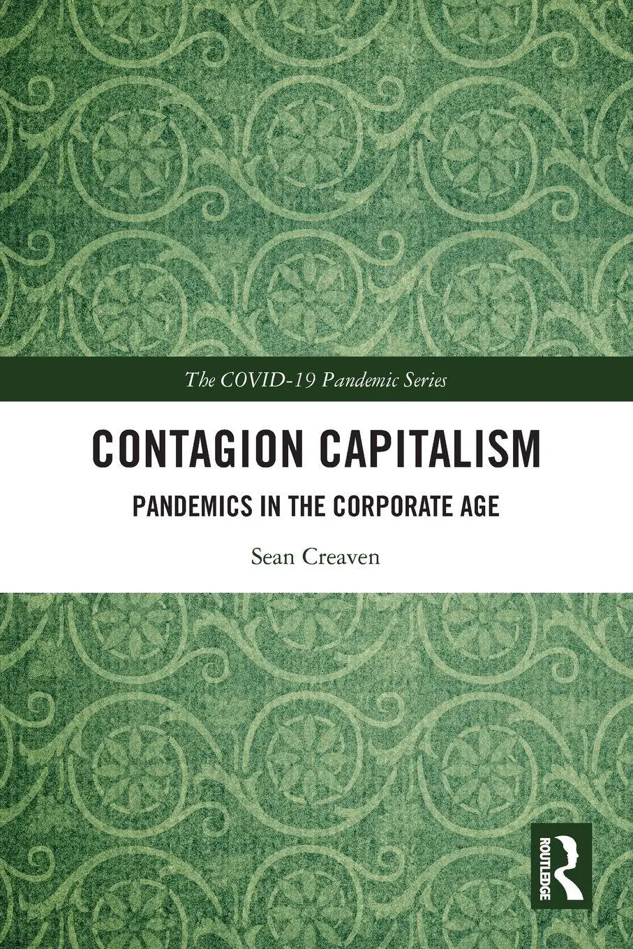 Cover: 9781032568010 | Contagion Capitalism | Pandemics in the Corporate Age | Sean Creaven