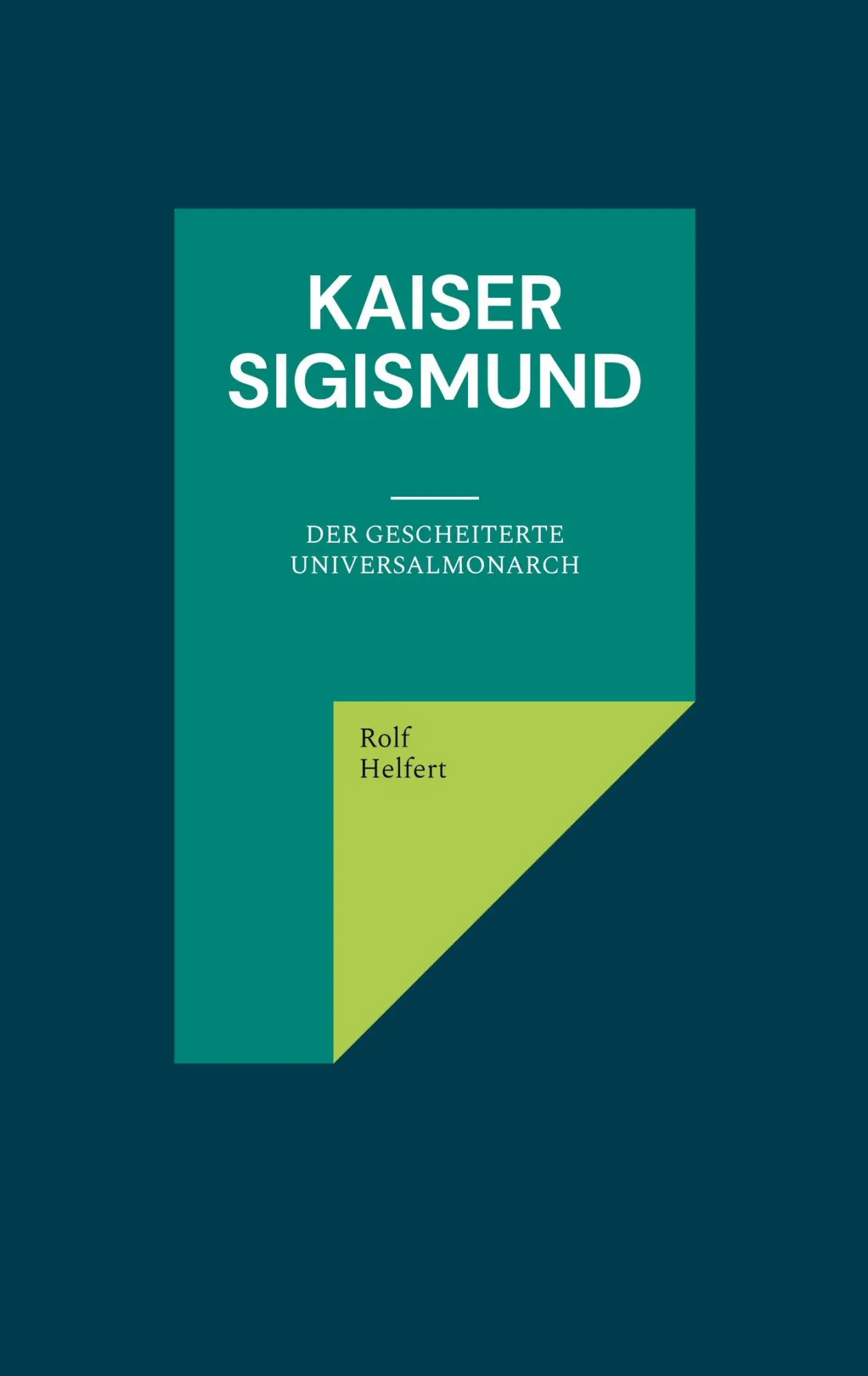 Cover: 9783842358010 | Kaiser Sigismund | Der gescheiterte Universalmonarch | Rolf Helfert
