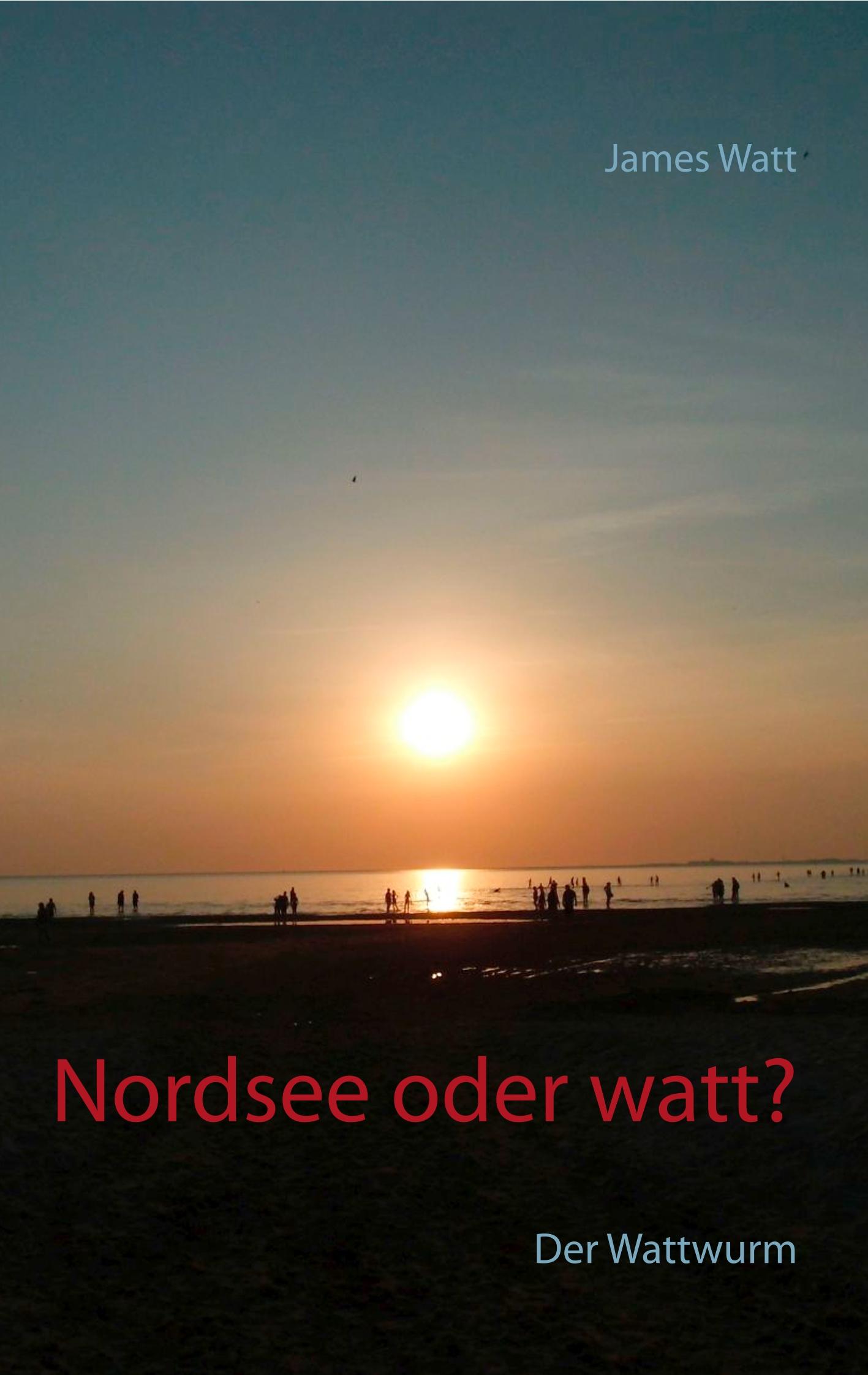 Cover: 9783749448210 | Nordsee oder watt? | Der Wattwurm | James Watt | Taschenbuch | 24 S.