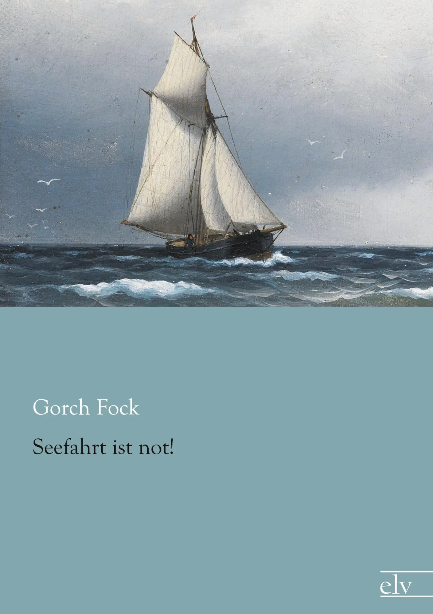 Cover: 9783862678310 | Seefahrt ist not! | Gorch Fock | Taschenbuch | 196 S. | Deutsch | 2013