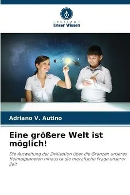 Cover: 9786205998410 | Eine größere Welt ist möglich! | Adriano V. Autino | Taschenbuch