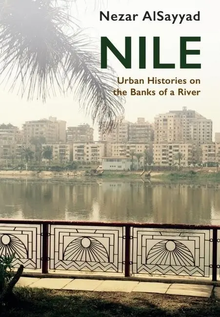 Cover: 9781474458610 | Nile | Urban Histories on the Banks of a River | Nezar Alsayyad | Buch