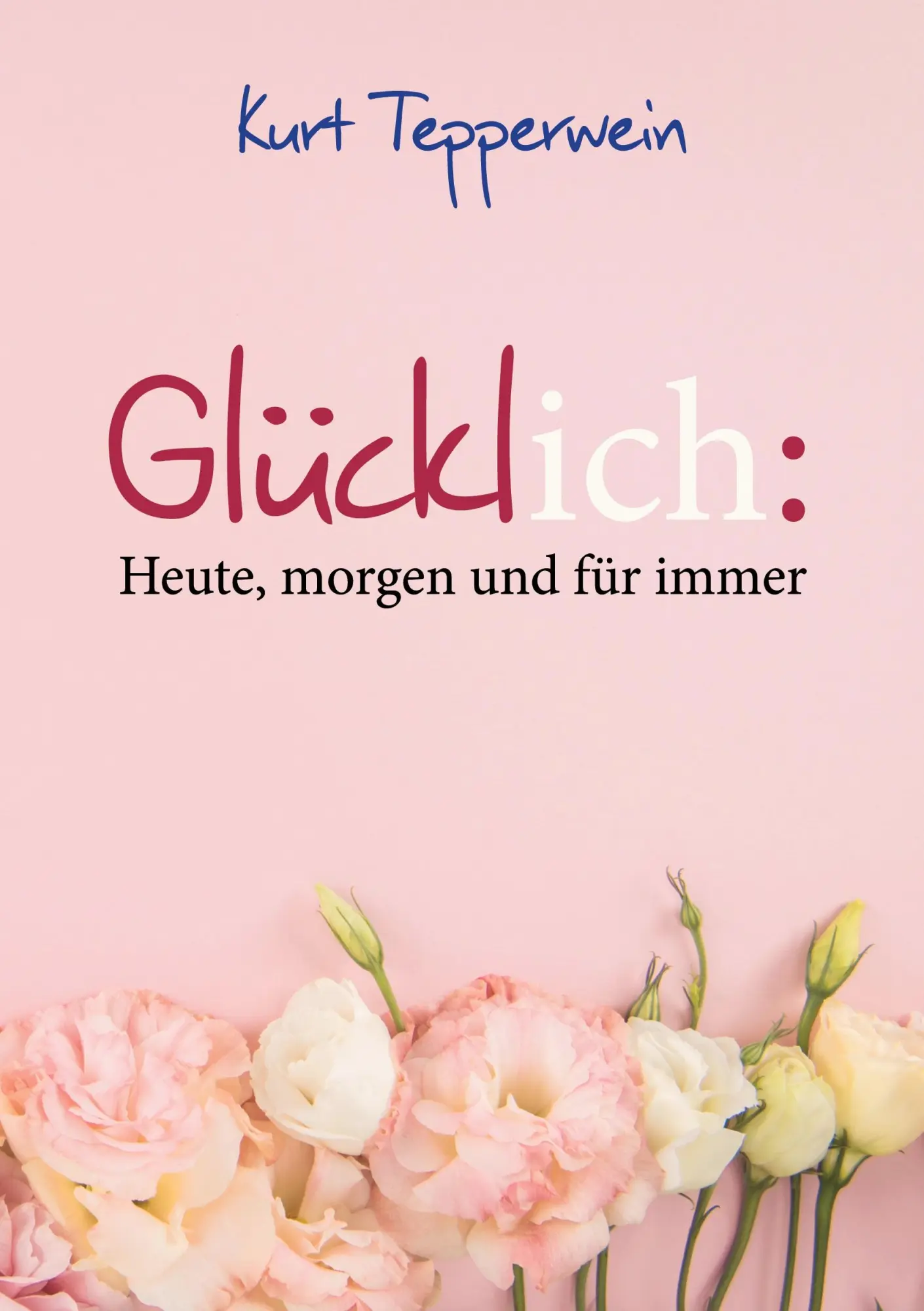 Cover: 9783819248610 | Glücklich: Heute, morgen und für immer | Kurt Tepperwein | Taschenbuch