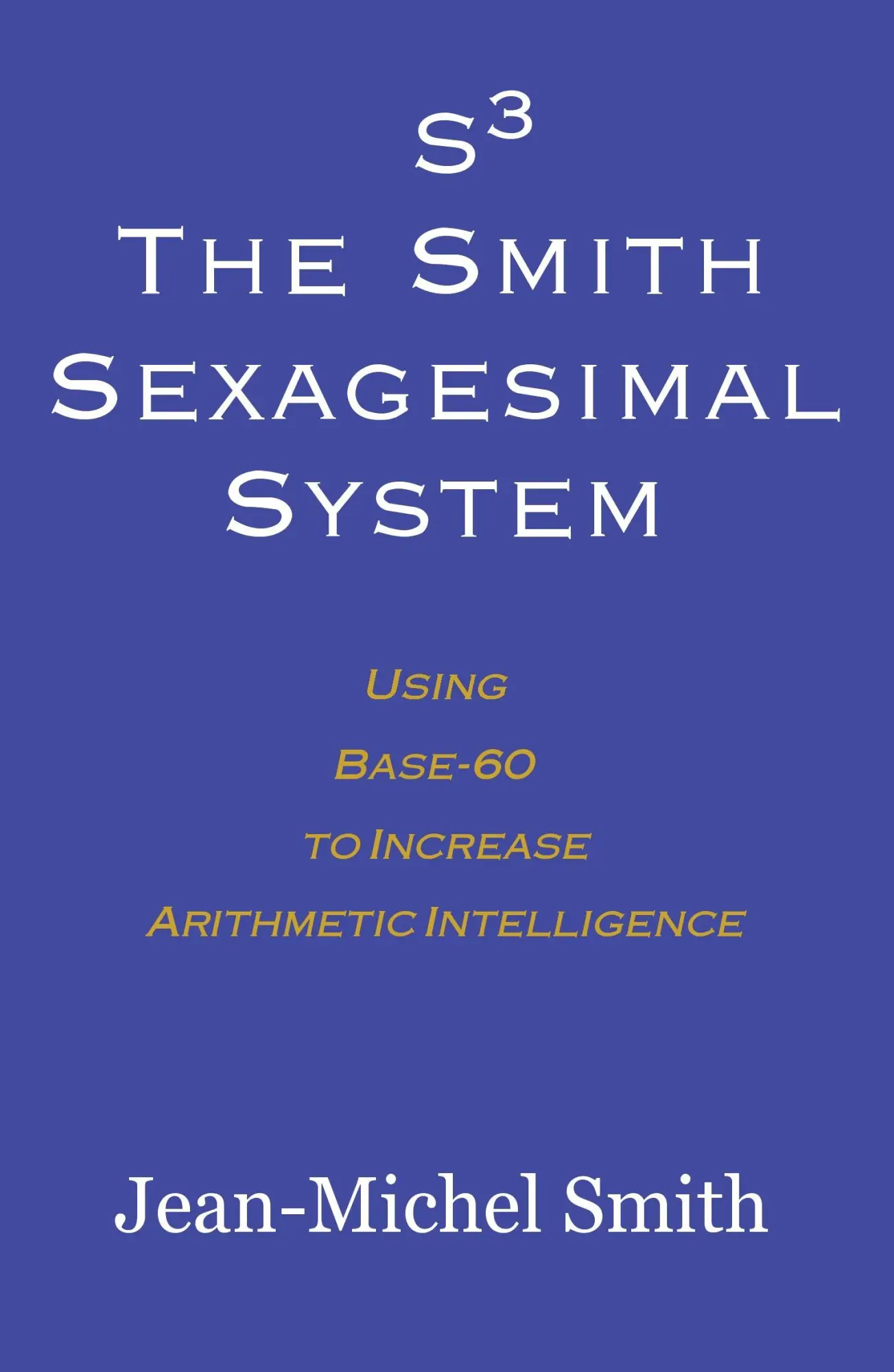 Cover: 9780983188810 | S3 The Smith Sexagesimal System | Jean-Michel Smith | Taschenbuch