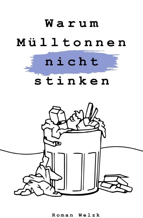 Cover: 9783758468810 | Warum Mülltonnen nicht stinken - 2. Auflage | Roman Welzk | Buch
