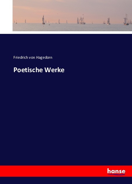 Poetische Werke | Friedrich von Hagedorn | Taschenbuch | Deutsch | Hansebooks | EAN 9783743368910 - Hagedorn, Friedrich von
