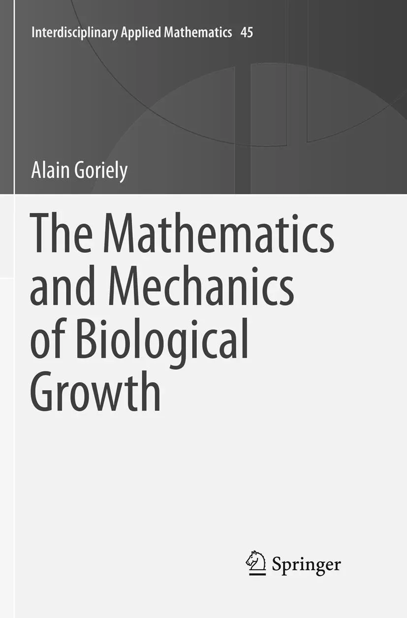 Cover: 9781493979110 | The Mathematics and Mechanics of Biological Growth | Alain Goriely