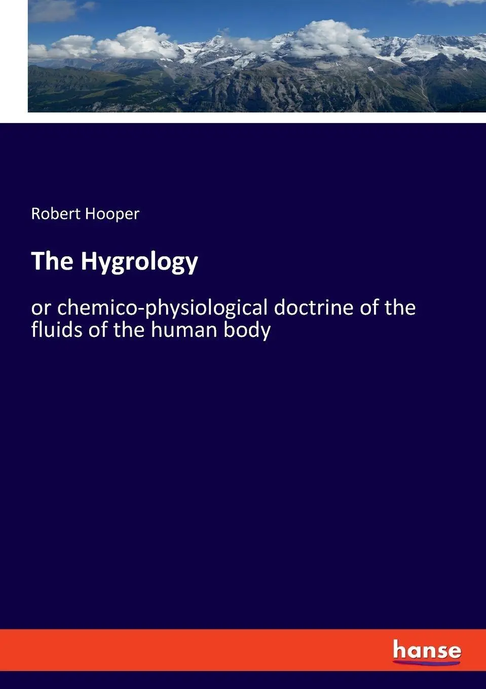 The Hygrology: or chemico-physiological doctrine of the fluids of the human body