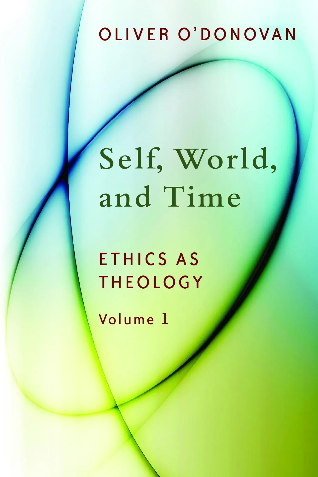 Cover: 9780802869210 | Self, World, and Time | Ethics as Theology, vol. 1 | Oliver O'Donovan