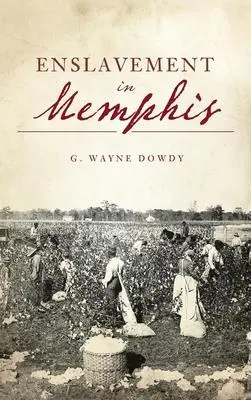 Cover: 9781540249210 | Enslavement in Memphis | G Wayne Dowdy | Buch | Gebunden | Englisch