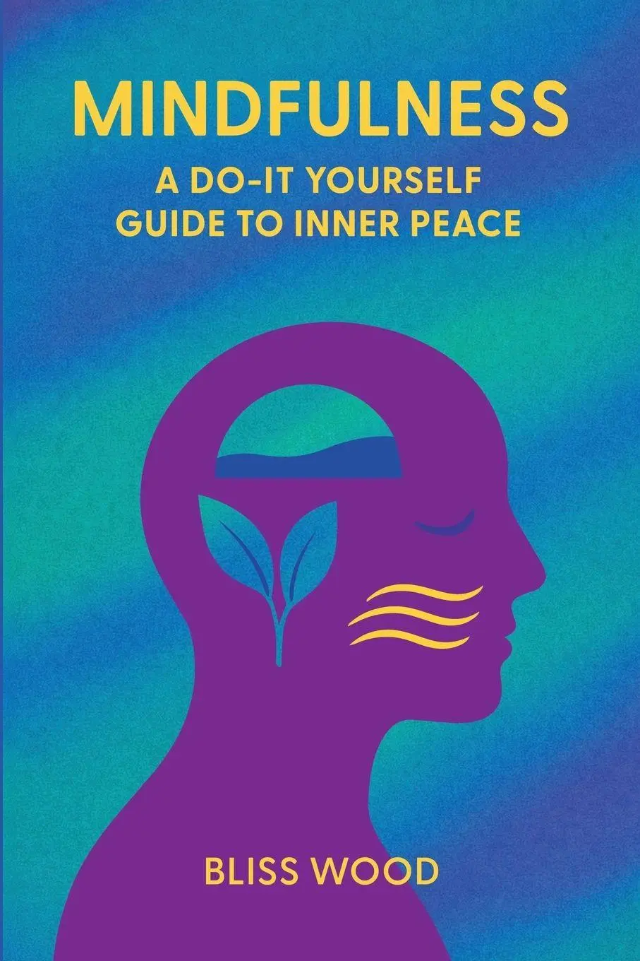 Cover: 9798994989210 | Mindfulness | A Do-It-Yourself Guide to Inner Peace | Bliss Wood