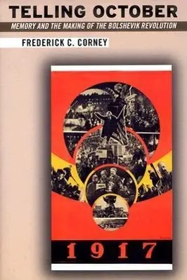 Cover: 9780801489310 | Telling October – Memory and the Making of the Bolshevik Revolution