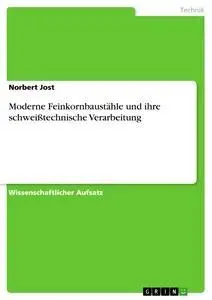 Cover: 9783638909310 | Moderne Feinkornbaustähle und ihre schweißtechnische Verarbeitung