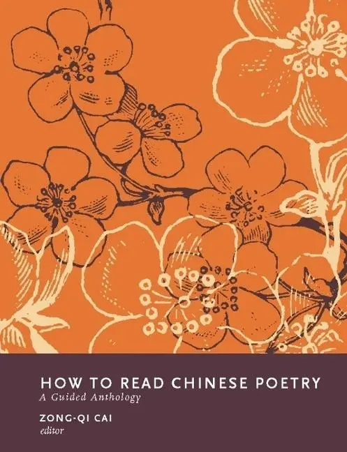 Cover: 9780231139410 | How to Read Chinese Poetry | A Guided Anthology | Zong-Qi Cai | 2007
