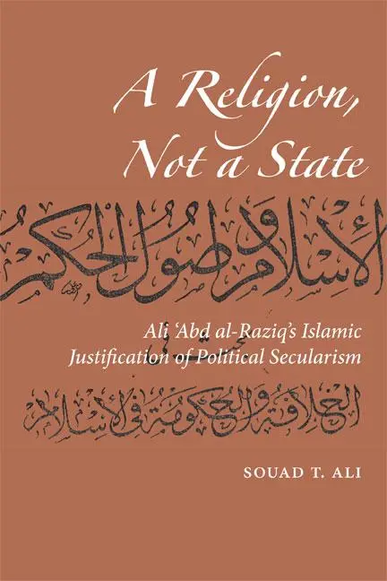 Cover: 9780874809510 | A Religion, Not a State: Ali 'Abd Al-Raziq's Islamic Justification...
