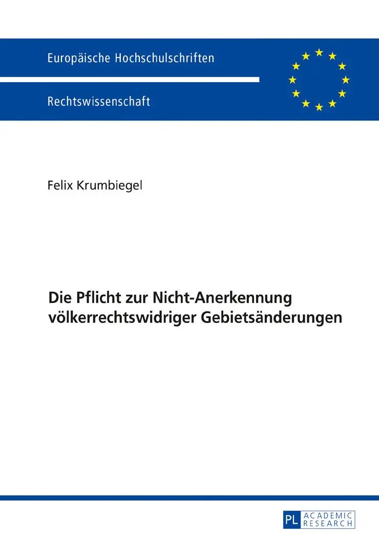 Die Pflicht zur Nicht-Anerkennung völkerrechtswidriger Gebietsänderungen (Europäische Hochschulschriften / European University Studies / Publications Universitaires Européennes)