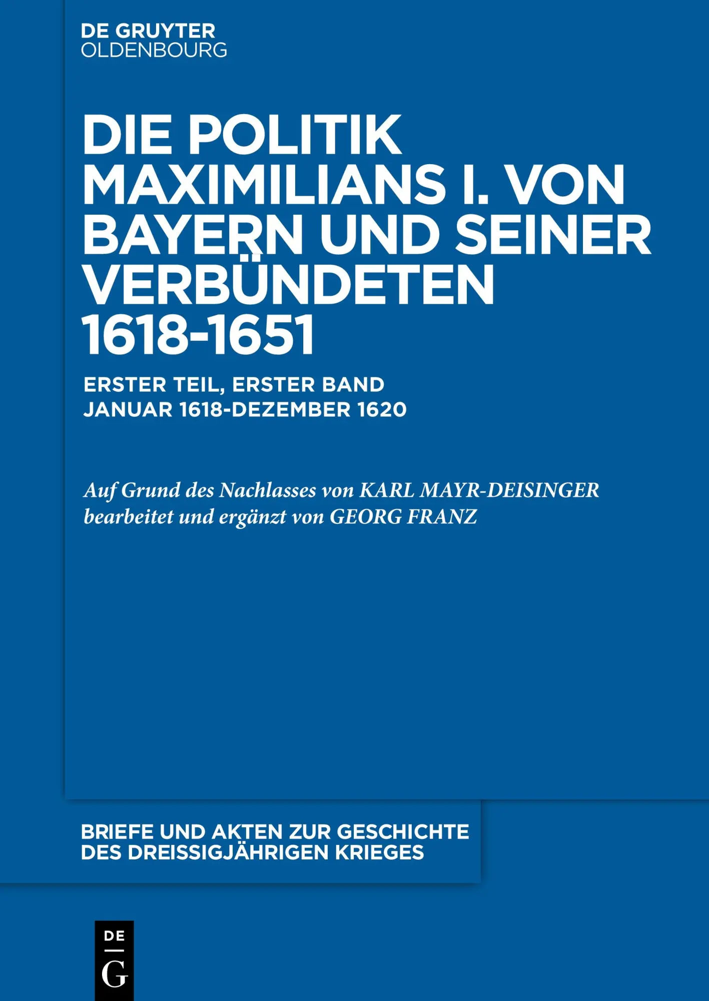 Briefe und Akten zur Geschichte des Dreißigjährigen Krieges, BAND 1, Briefe und Akten zur Geschichte des Dreißigjährigen Krieges (1618-1620)