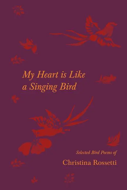 Cover: 9781528719810 | My Heart is Like a Singing Bird - Selected Bird Poems of Christina...