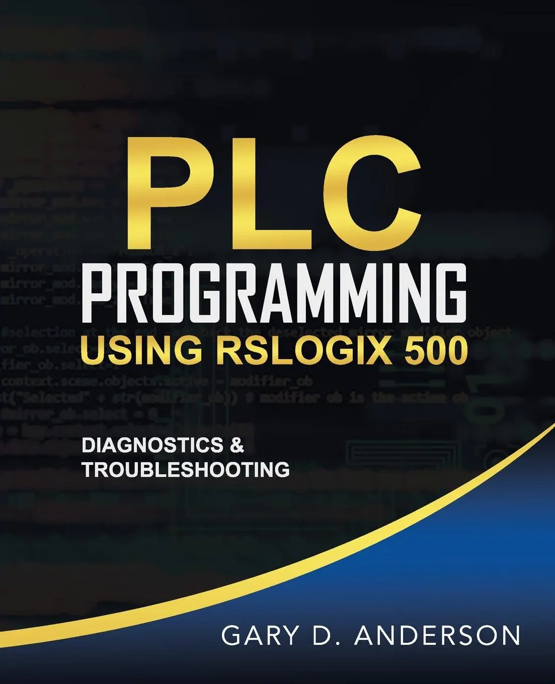 Cover: 9781734189810 | PLC Programming Using RSLogix 500 | Diagnostics &amp; Troubleshooting