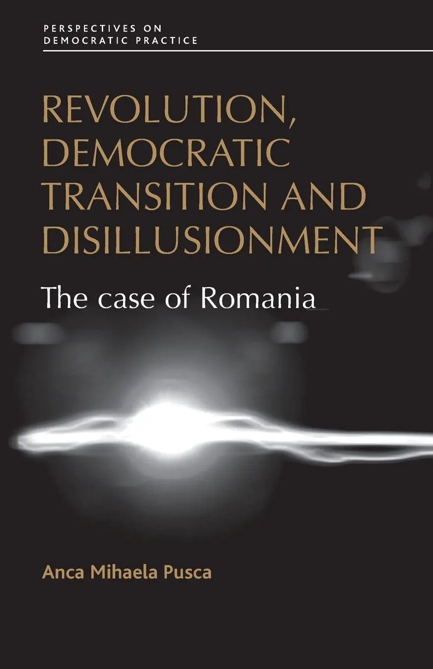 Cover: 9780719090011 | Revolution, democratic transition and disillusionment | Anca Pusca