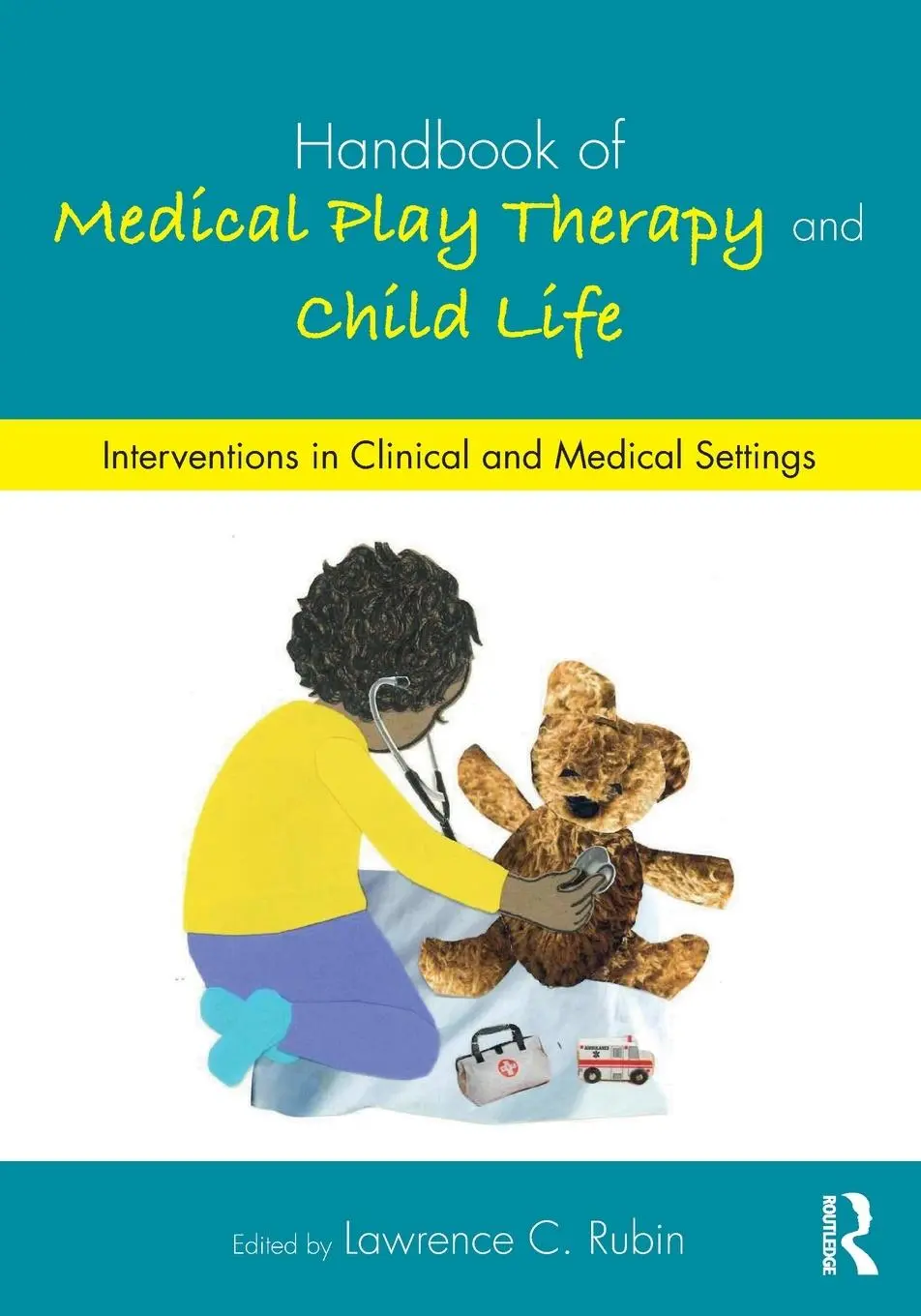Cover: 9781138690011 | Handbook of Medical Play Therapy and Child Life | Lawrence C. Rubin