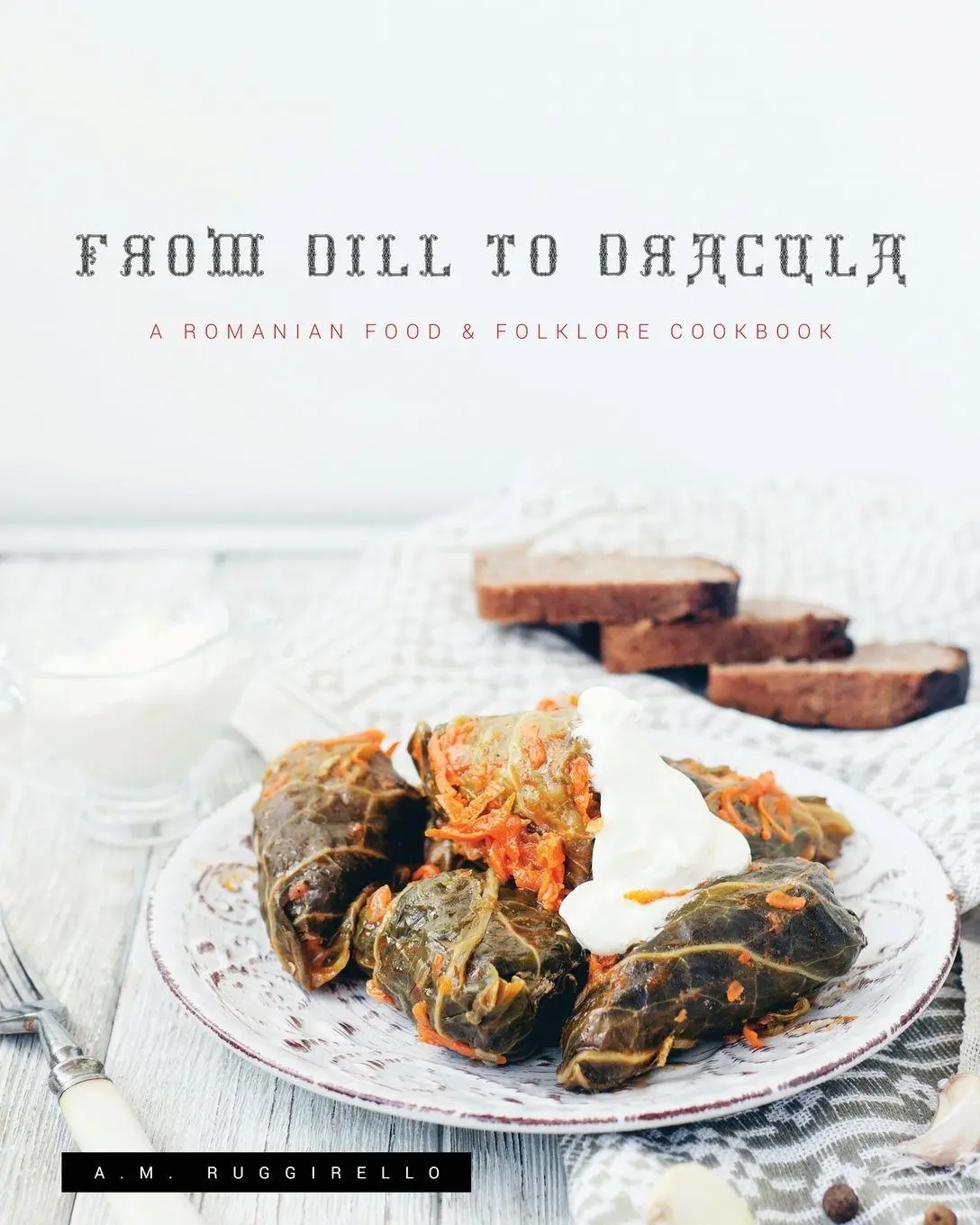 Cover: 9781735420011 | From Dill To Dracula | A Romanian Food &amp; Folklore Cookbook | Buch