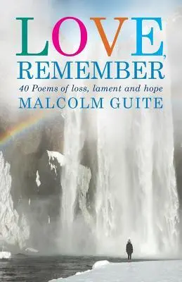 Cover: 9781786220011 | Love, Remember | 40 Poems of Loss, Lament and Hope | Malcolm Guite