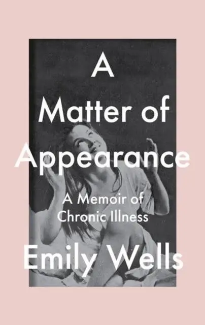 Cover: 9781911710011 | A Matter Of Appearance | A Memoir of Chronic Illness | Emily Wells