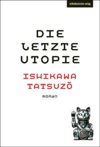 Cover: 9783689480011 | Die letzte Utopie | Tatsuzo Ishikawa | Buch | 320 S. | Deutsch | 2025