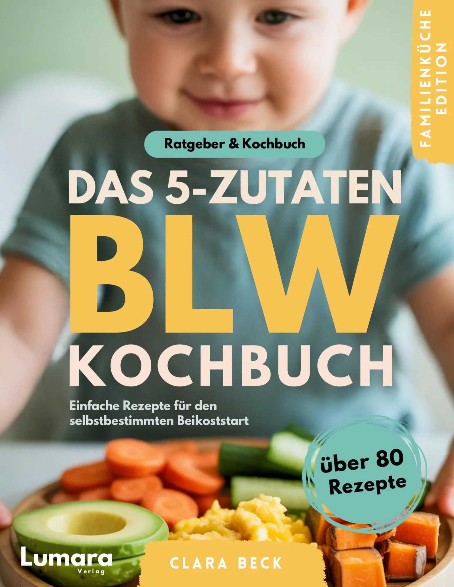 Cover: 9783692730011 | BLW Kochbuch &amp; Ratgeber Das 5-Zutaten BLW Kochbuch | Clara Beck | Buch