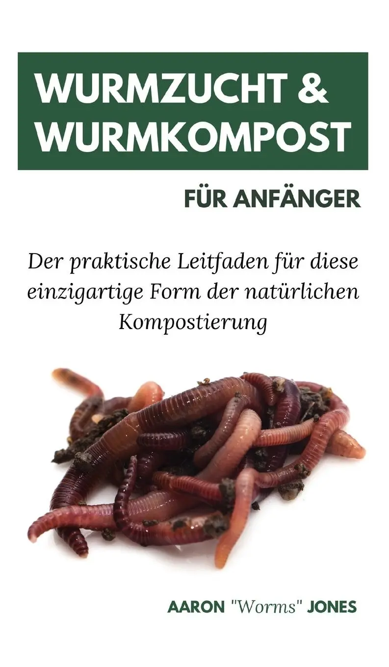 Cover: 9783967720211 | Wurmzucht & Wurmkompost für Anfänger | Aaron "Worms" Jones | Buch Cover: 9783967720211 | Wurmzucht & Wurmkompost für Anfänger | Aaron "Worms" Jones | Buch