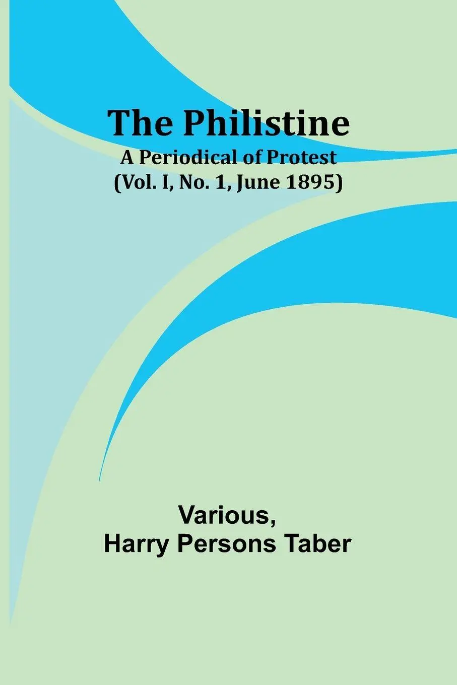 Cover: 9789357720311 | The Philistine | a periodical of protest (Vol. I, No. 1, June 1895)
