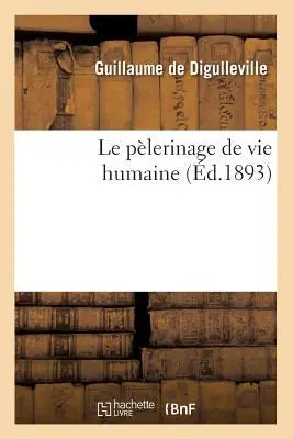 Cover: 9782012570511 | Le Pèlerinage de Vie Humaine (Éd.1893) | Guillaume de Digulleville
